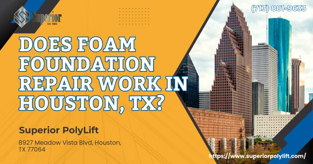 Does Foam Foundation Repair Work in Houston, TX?