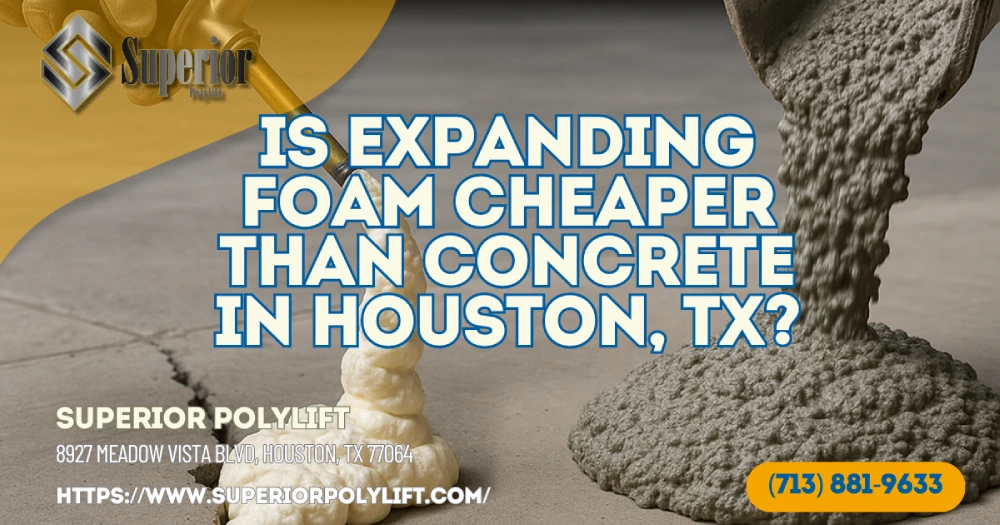 Is Expanding Foam Cheaper Than Concrete in Houston, TX?