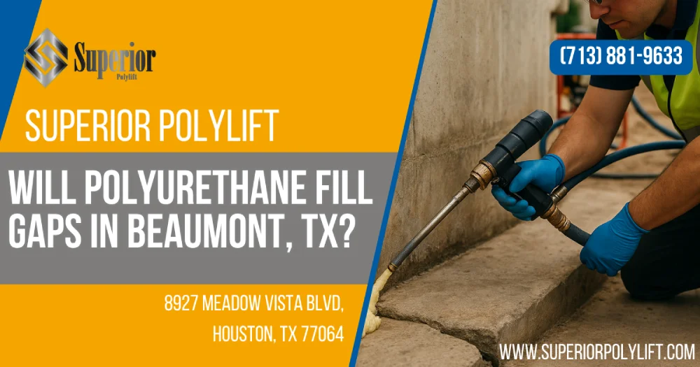 Will Polyurethane Fill Gaps in Beaumont, TX?
