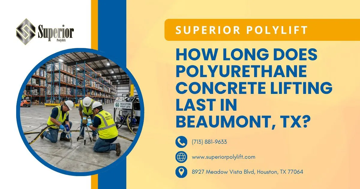 how long does polyurethane concrete lifting last in beaumont tx