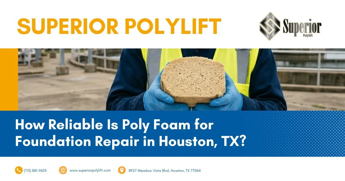 how reliable is poly foam for foundation repair in houston tx