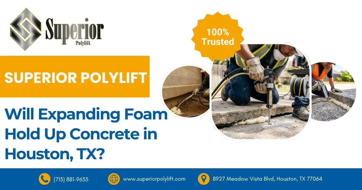 will expanding foam hold up concrete in houston tx