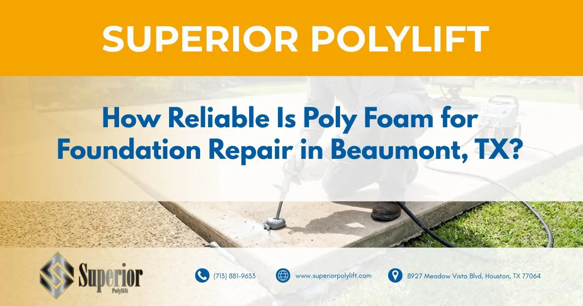 how reliable is poly foam for foundation repair in beaumont tx